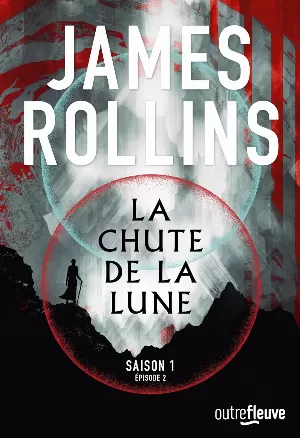 James Rollins - La Chute de la lune, Saison 1 : Episode 2